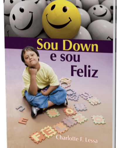 Sou Down e Sou Feliz.